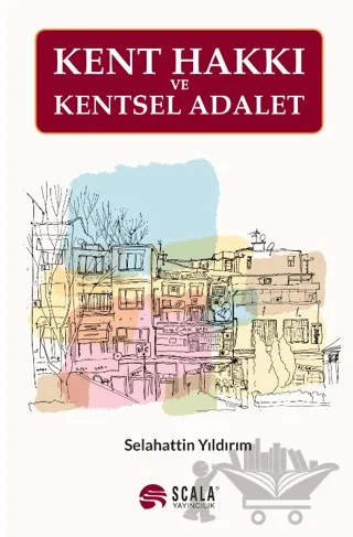 Kent Hakkı Ve Kentsel Adalet – Selahattin Yıldırım – Scala Yayıncılık kitap kapağı