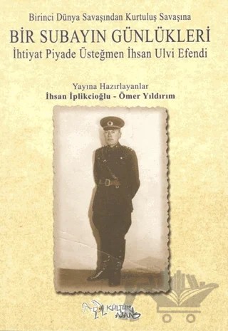 Birinci Dünya Savaşından Kurtuluş Savaşına Bir Subayın Günlükleri – İhsan İplikçioğlu, Ömer Yıldırım – Kültür Ajans Yayınları kitap kapağı