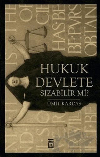 Hukuk Devlete Sızabilir mi? – Ümit Kardaş – Timaş Yayınları kitap kapağı