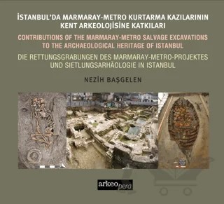 İstanbul'da Marmaray-Metro Kazılarının Kent Arkeolojisine Katkıları – Nezih Başgelen – Arkeoloji ve Sanat Yayınları kitap kapağı