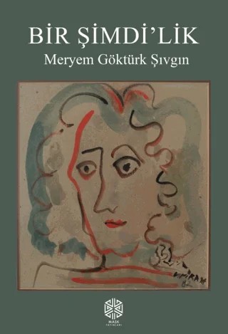 Bir Şimdi'lik – Meryem Göktürk Şıvgın – Mask Yayınları kitap kapağı