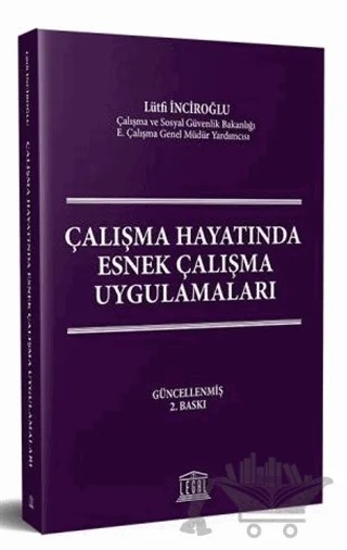 Çalışma Hayatında Esnek Çalışma Uygulamaları – Lütfi Inciroğlu – Legal Yayıncılık kitap kapağı
