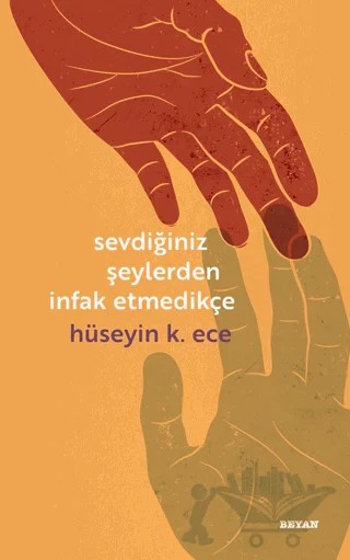 Sevdiğiniz Şeylerden İnfak Etmedikçe – Hüseyin K. Ece – Beyan Yayınları kitap kapağı