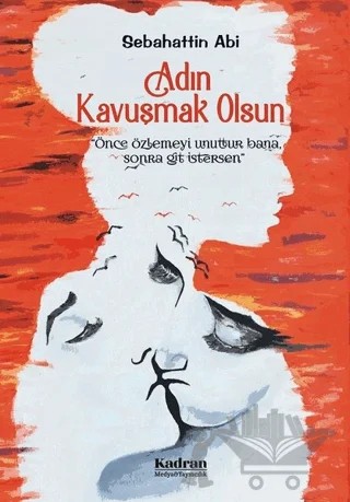 Adın Kavuşmak Olsun – Sebahattin Abi – Kadran Medya Yayıncılık kitap kapağı