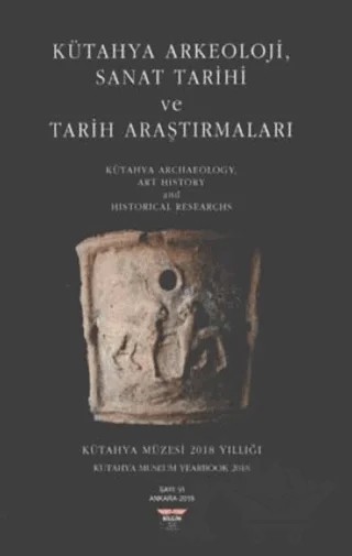 Kütahya Arkeoloji, Sanat Tarihi ve Tarih Araştırmaları – Kolektif – Bilgin Kültür Sanat Yayınları kitap kapağı