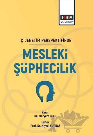 İç Denetim Persfektifinde Mesleki Şüphecilik – Meryem Uslu – Eğitim Yayınevi - Bilimsel Eserler kitap kapağı
