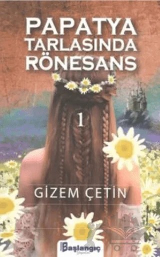 Papatya Tarlasında Rönesans 1 – Gizem Çetin – Başlangıç Yayınları kitap kapağı