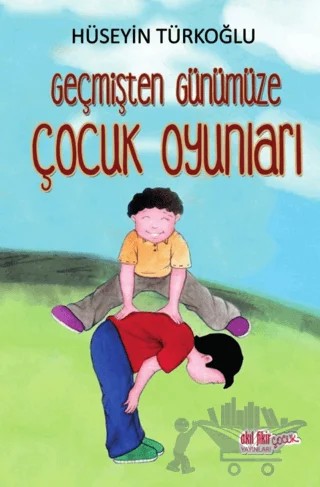 Geçmişten Günümüze Çocuk Oyunları – Hüseyin Türkoğlu – Akıl Fikir Yayınları kitap kapağı