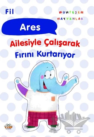 Fil Ares Ailesiyle Çalışarak Fırını Kurtarıyor – Kolektif – 0-6 Yaş Yayınları kitap kapağı
