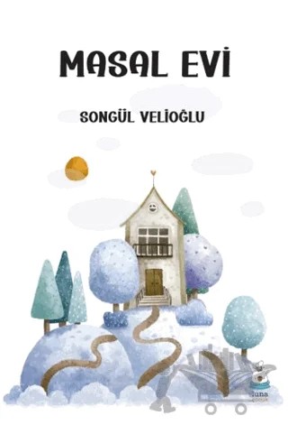 Masal Evi – Songül Velioğlu – Luna Çocuk Yayınları kitap kapağı