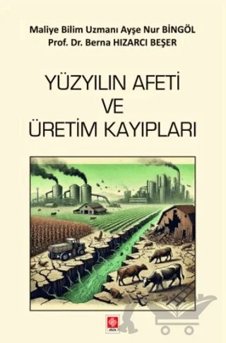 Yüzyılın Afeti ve Üretim Kayıpları – Ayşe Nur Bingöl, Berna Hızarcı Beşer – Ekin Basım Yayın kitap kapağı