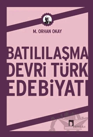 Batılılaşma Devri Türk Edebiyatı – M. Orhan Okay – Dergah Yayınları kitap kapağı