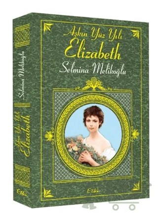 Aşkın Yüz Yılı Elizabeth – Selmina Melikoğlu – Etki Yayınları kitap kapağı