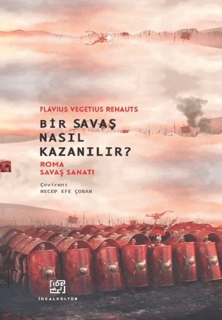 Bir Savaş Nasıl Kazanılır? Roma Savaş Sanatı – Flavius Vegetius Renatus – İdeal Kültür Yayıncılık kitap kapağı