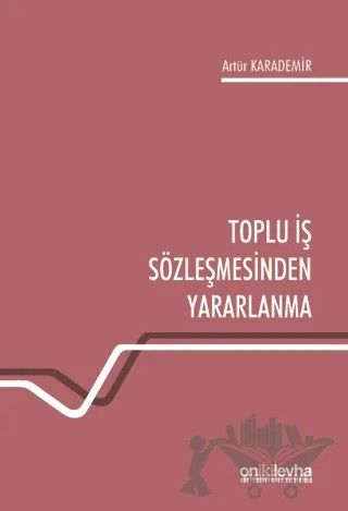 Toplu İş Sözleşmesinden Yararlanma – Artür Karademir – On İki Levha Yayınları kitap kapağı