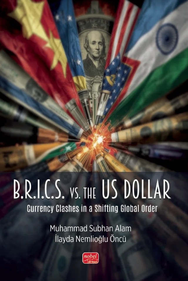 B.R.I.C.S. vs. the US Dollar - Currency Clashes in a Shifting Global Order – Muhammad Subhan Alam, İlayda Nemli̇oğlu Öncü – Nobel Bilimsel Eserler kitap kapağı
