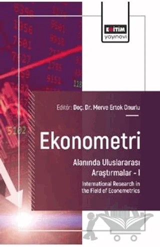 Ekonometri Alanında Uluslararası Araştırmalar – I – Murat Atan, Sibel Atan, İrem Gönül, Çağla Geçici, İrem Genç, Dilara Özkan, Erhan Açar, Fatma İdil Baktemur – Eğitim Yayınevi - Bilimsel Eserler kitap kapağı
