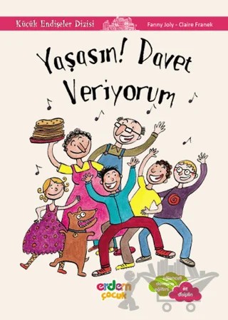 Yaşasın! Davet Veriyorum - Küçük Endişeler Dizisi – Fanny Joly – Erdem Çocuk kitap kapağı
