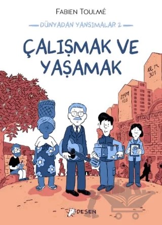 Dünyadan Yansımalar 2 - Çalışmak ve Yaşamak – Fabien Toulme – Desen Yayınları kitap kapağı
