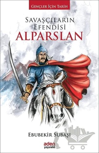 Savaşçıların Efendisi Alparslan – Ebubekir Subaşı – Aden Yayıncılık kitap kapağı