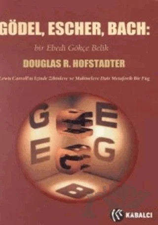 Gödel, Escher, Bach: Bir Ebedi Gökçe Belik Lewis Carroll’ın İzinde Zihinlere ve Makinelere Dair Metaforik Bir Füg – Douglas R. Hofstadter – Kabalcı Yayınevi kitap kapağı