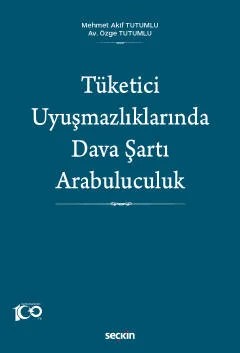Tüketici Uyuşmazlıklarında Dava Şartı Arabuluculuk – Mehmet Akif Tutumlu, Özge Tutumlu – Seçkin Yayıncılık kitap kapağı