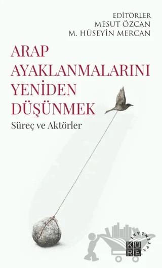 Arap Ayaklanmalarını Yeniden Düşünmek – Kolektif – Küre Yayınları kitap kapağı