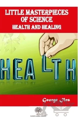 Little Masterpieces of Science: Health and Healing – George Iles – Platanus Publishing kitap kapağı