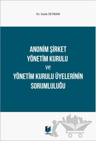 Anonim Şirket Yönetim Kurulu ve Yönetim Kurulu Üyelerinin Sorumluluğu – Seda Seyman – Adalet Yayınevi kitap kapağı