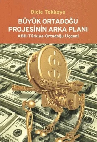 Büyük Ortadoğu Projesinin Arka Planı – Dicle Tekkaya – İmaj Yayıncılık kitap kapağı