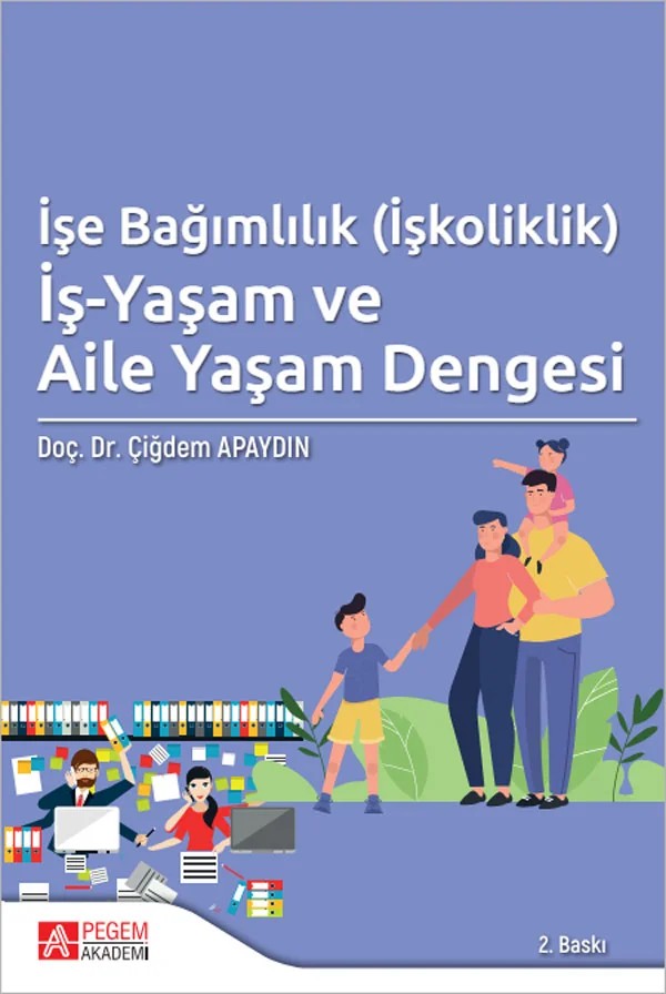 İşe Bağımlılık (İşkoliklik) İş-Yaşam ve Aile Yaşam Dengesi – Çiğdem Apaydın – Pegem Akademi Yayıncılık kitap kapağı