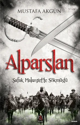 Alparslan - Şafak Malazgirt’te Sökmüştü – Mustafa Akgün – Panama Yayıncılık kitap kapağı