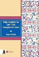 Doğu Anadolu'da Eski Türk İnançlarının İzleri – Yaşar Kalafat – Ebabil Yayınları kitap kapağı