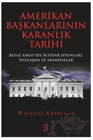 Amerikan Başkanlarının Karanlık Tarihi – Michael Kerrigan – Ketebe Yayınları kitap kapağı