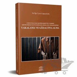 Avrupa İnsan Hakları Sözleşmesi'nin 5. Maddesi Kişi Özgürlük ve Güvenliği Bağlamında Ceza Muhakemesinde Yakalama ve Gözaltına Alma – Coşkun Koç – Legal Yayıncılık kitap kapağı