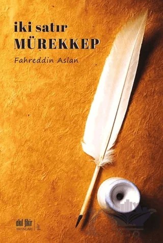 İki Satır Mürekkep – Fahreddin Aslan – Akıl Fikir Yayınları kitap kapağı