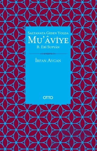 Saltanata Giden Yolda Mu'aviye B. Ebi Sufyan – İrfan Aycan – Otto Yayınları kitap kapağı