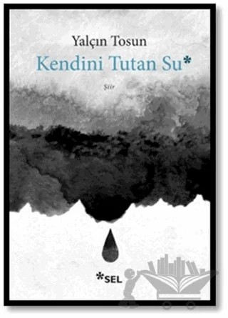 Kendini Tutan Su – Yalçın Tosun – Sel Yayıncılık kitap kapağı