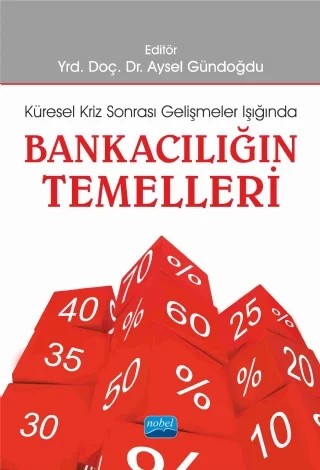 BANKACILIĞIN TEMELLERİ -Küresel Kriz Sonrası Gelişmeler Işığında- – Ali Bayrakdaroğlu, Aysel Gündoğdu, Bora Selçuk, Cüneyt Dirican, Dina Çakmur Yıldırtan, Fatma Dilvin Taşkın, Gürcan Avcı, Halime Temel Nalın, Selin Sarılı, Serhat Yüksel, Yusuf Dinç – Nobel Akademik Yayıncılık kitap kapağı