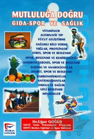 Mutluluğa Doğru Gıda-Spor ve Sağlık – Uğur Göğüş – Pelikan Tıp Teknik Yayıncılık kitap kapağı