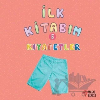 İlk Kitabım 5 - Kıyafetler – Ilgaz Gökırmaklı – Masalperest kitap kapağı