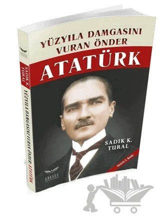 Yüzyıla Damgasını Vuran Önder Atatürk – Sadık K. Tural – Ankara Kültür Sanat Yayınları kitap kapağı