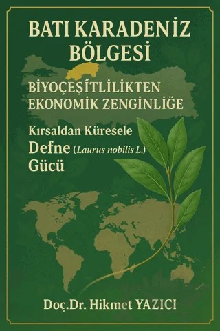 Batı Karadeniz Bölgesi - Biyoçeşitlilikten Ekonomik Zenginliğe / Kırsaldan Küresele Defne Gücü – Hikmet Yazıcı – Platanus Publishing kitap kapağı