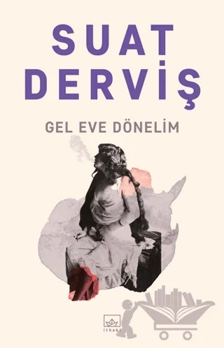 Gel Eve Dönelim – Suat Derviş – İthaki Yayınları kitap kapağı