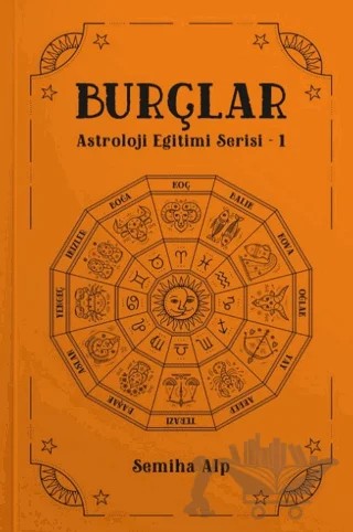 Burçlar – Astroloji Eğitimi Serisi 1 – Semiha Alp – Ekorp Kitap kitap kapağı