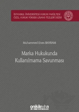 Marka Hukukunda Kullanılmama Savunması İstanbul Üniversitesi Hukuk Fakültesi Özel Hukuk Yüksek Lisans Tezleri Dizisi No: 52 – Muhammed Enes Bayram – On İki Levha Yayınları kitap kapağı