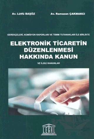Elektronik Ticaretin Düzenlenmesi Hakkında Kanun ve İlgili Kanunlar – Lütfü Başöz, Ramazan Çakmakçı – Legal Yayıncılık kitap kapağı