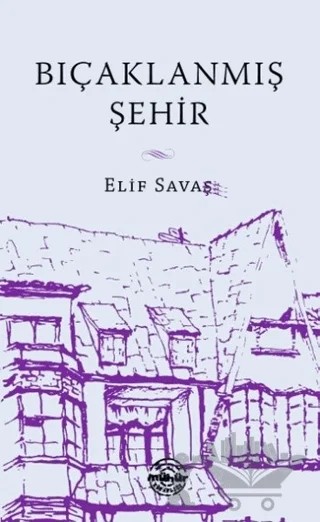 Bıçaklanmış Şehir – Elif Savaş – Mühür Kitaplığı kitap kapağı