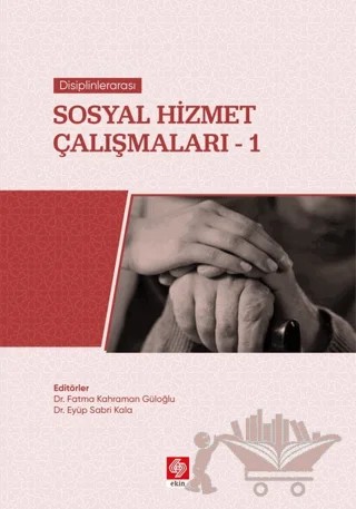 Disiplinlerarası Sosyal Hizmet Çalışmaları-1 – Eyüp Sabri Kala, Fatma Kahraman Güloğlu – Ekin Basım Yayın kitap kapağı