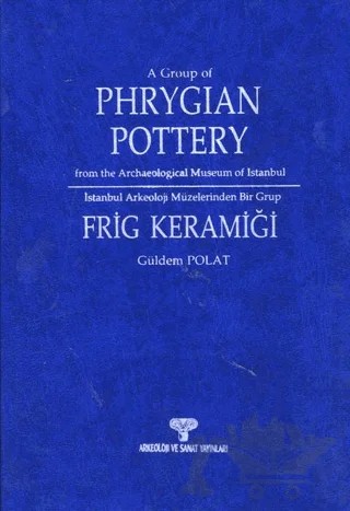 İstanbul Arkeoloji Müzeleri'nden Bir Grup Frig Keramiği – Güldem Polat – Arkeoloji ve Sanat Yayınları kitap kapağı